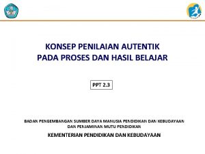 KONSEP PENILAIAN AUTENTIK PADA PROSES DAN HASIL BELAJAR