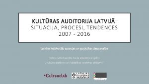 KULTRAS AUDITORIJA LATVIJ SITUCIJA PROCESI TENDENCES 2007 2016