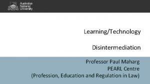 LearningTechnology Disintermediation Professor Paul Maharg PEARL Centre Profession