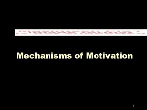 Mechanisms of Motivation 1 Motivation and Incentives z