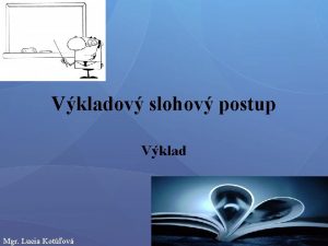 Vkladov slohov postup Vklad Mgr Lucia Kotov loha