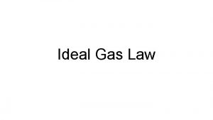 Ideal Gas Law Ideal Gas Assumptions for ideal