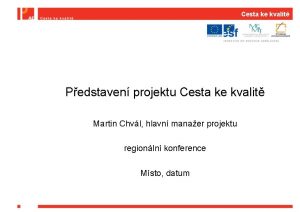 Cesta ke kvalit Pedstaven projektu Cesta ke kvalit