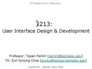 213 User Interface Design Development Professor Tapan Parikh