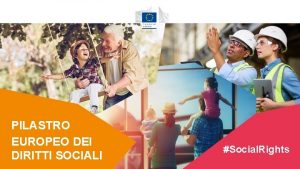 Social Rights PILASTRO EUROPEO DEI DIRITTI SOCIALI 1