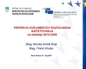 PRIPRAVA DOKUMENTOV RAZVOJNEGA NARTOVANJA za obdobje 2014 2020