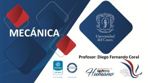 MECNICA Profesor Diego Fernando Coral UNIDADES Y MAGNITUDES