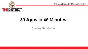 30 Apps in 45 Minutes Shelley Smallwood Google