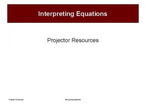 Interpreting Equations Projector Resources Interpreting Equations Which is
