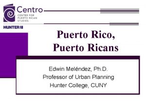 Puerto Rico Puerto Ricans Edwin Melndez Ph D