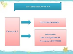 Assalamualaikum wr wb PUTUSNYA NIKAH Kelompok 2 Disusun