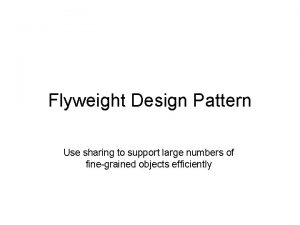 Flyweight Design Pattern Use sharing to support large