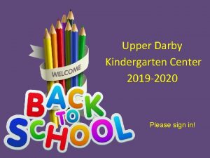 Upper Darby Kindergarten Center 2019 2020 Please sign