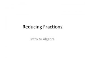 Reducing Fractions Intro to Algebra Simplifying Fractions To