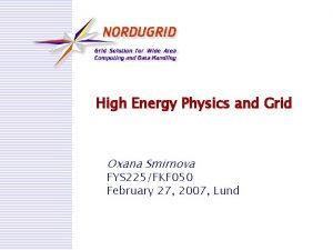High Energy Physics and Grid Oxana Smirnova FYS