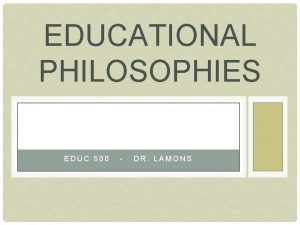 EDUCATIONAL PHILOSOPHIES EDUC 500 DR LAMONS WORD ORIGIN