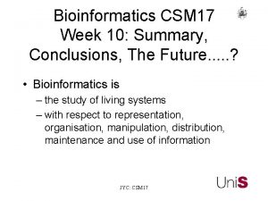 Bioinformatics CSM 17 Week 10 Summary Conclusions The