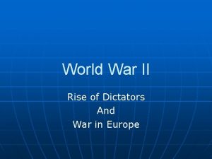 World War II Rise of Dictators And War