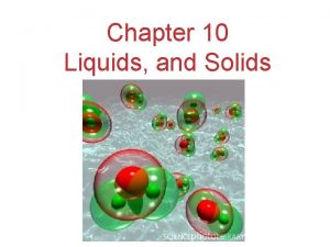 Chapter 10 Liquids and Solids States of Matter