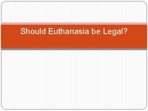 Should Euthanasia be Legal Types of Euthanasia Types