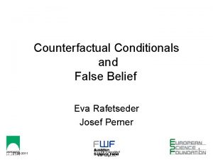 Counterfactual Conditionals and False Belief Eva Rafetseder Josef