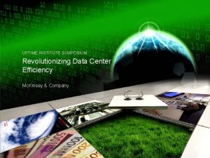 UPTIME INSTITUTE SYMPOSIUM Revolutionizing Data Center Efficiency Mc