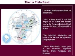 The La Plata Basin The Plata Basin covers