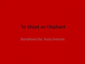 To Shoot an Elephant Storyboard by Kody Everson