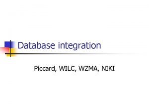 Database integration Piccard WILC WZMA NIKI Common to
