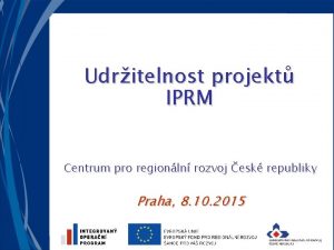 Udritelnost projekt IPRM Centrum pro regionln rozvoj esk