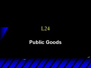 L 24 Public Goods Public Goods Definition u