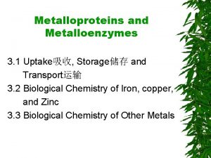 Metalloproteins and Metalloenzymes 3 1 Uptake Storage and