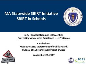 MA Statewide SBIRT Initiative SBIRT in Schools Early