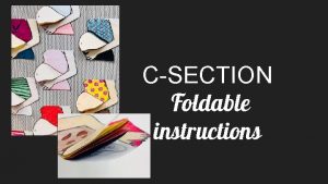 CSECTION Foldable instructions What you need for the