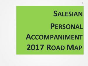 I SALESIAN PERSONAL ACCOMPANIMENT 2017 ROAD MAP SALESIAN