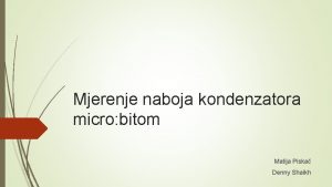 Mjerenje naboja kondenzatora micro bitom Matija Piska Denny