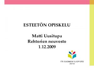 ESTEETN OPISKELU Matti Uusitupa Rehtorien neuvosto 1 12