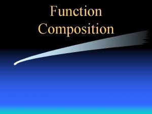 Function Composition Function Composition Fancy way of denoting