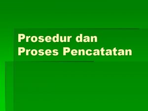 Prosedur dan Proses Pencatatan SIKLUS AKUNTANSI Bukti Transaksi