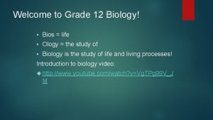 Welcome to Grade 12 Biology Bios life Ology