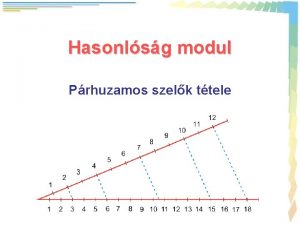 Hasonlsg modul Prhuzamos szelk ttele Prhuzamos szelk ttele