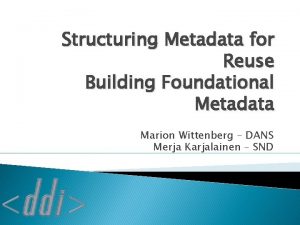 Structuring Metadata for Reuse Building Foundational Metadata Marion