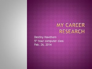 Destiny Hawthorn 5 th hour computer class Feb