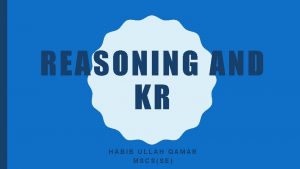 REASONING AND KR HABIB ULLAH QAMAR MSCSSE ARTIFICIAL