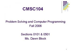 CMSC 104 Problem Solving and Computer Programming Fall