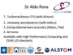 Dr Aldo Rona 1 Turbomachinery CFD with Alstom