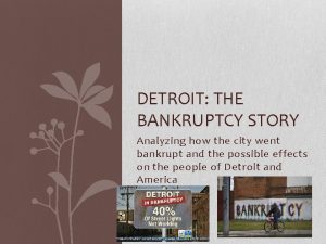 DETROIT THE BANKRUPTCY STORY Analyzing how the city