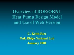 Overview of DOEORNL Heat Pump Design Model and
