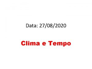 Data 27082020 Clima e Tempo Tempo e clima