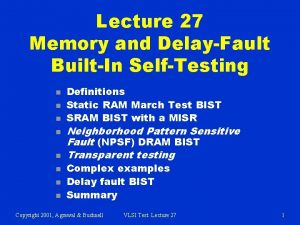 Lecture 27 Memory and DelayFault BuiltIn SelfTesting n